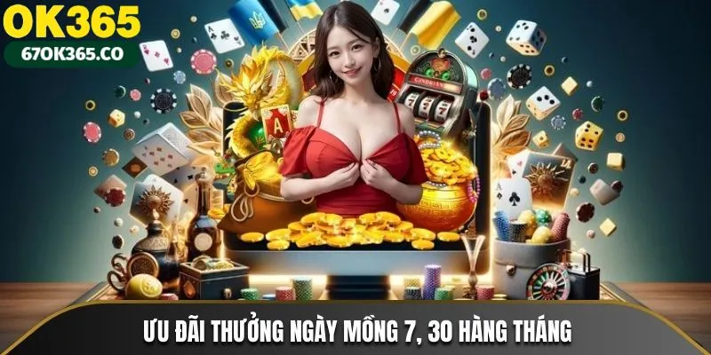 Ưu đãi thưởng ngày mồng 7 và 30 hàng tháng