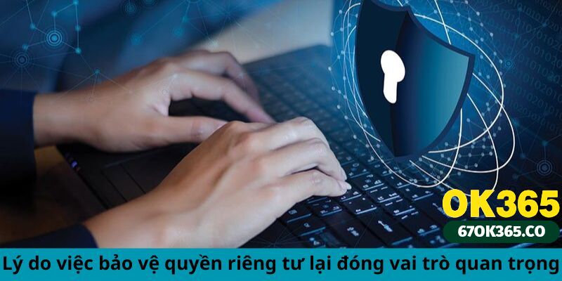 Lý do quyền riêng tư đóng vai trò quan trọng 